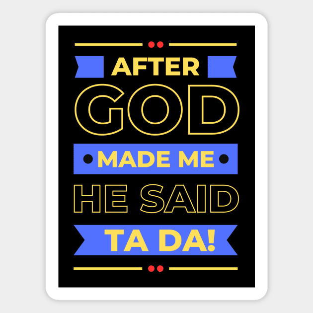 After God Made Me He Said Ta Da Magnet by All Things Gospel